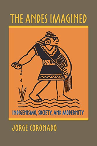 The Andes Imagined: Indigenismo, Society, and Modernity (Pitt Illuminations)