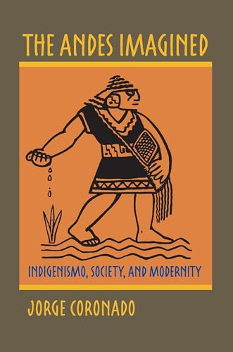The Andes Imagined: Indigenismo, Society, and Modernity (Pitt Illuminations)