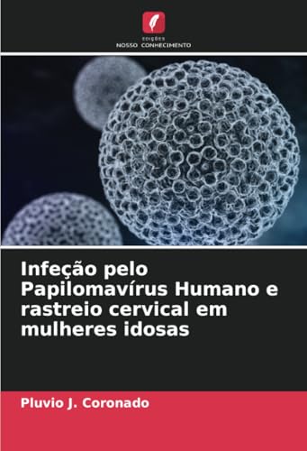 Infeção pelo Papilomavírus Humano e rastreio cervical em mulheres idosas: DE von Edições Nosso Conhecimento