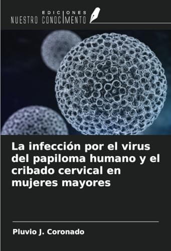 La infección por el virus del papiloma humano y el cribado cervical en mujeres mayores von Ediciones Nuestro Conocimiento