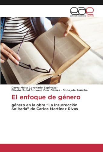 El enfoque de género: género en la obra “La Insurrección Solitaria” de Carlos Martínez Rivas von Editorial Académica Española