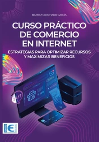 Curso Práctico de Comercio en Internet: Estrategias para optimizar recursos y maximizar beneficios von RA-MA S.A. Editorial y Publicaciones