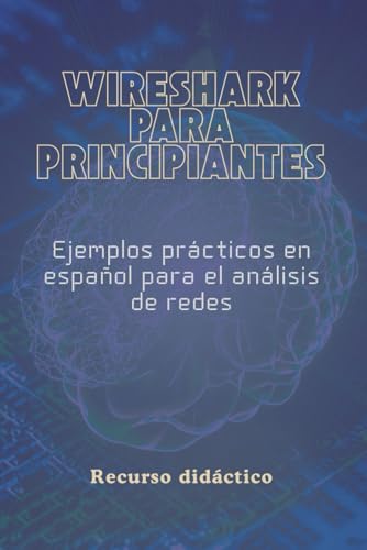 WIRESHARK PARA PRINCIPIANTES: Ejemplos prácticos en español para el análisis de redes von Independently published