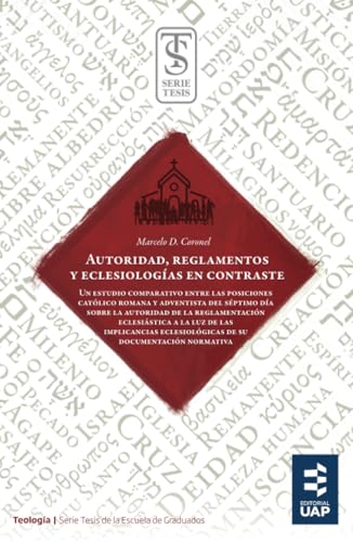 Autoridad, reglamentos y eclesiologías en contraste (Serie Tesis de la Escuela de Graduados, Band 13) von Editorial de la Universidad Adventista del Plata