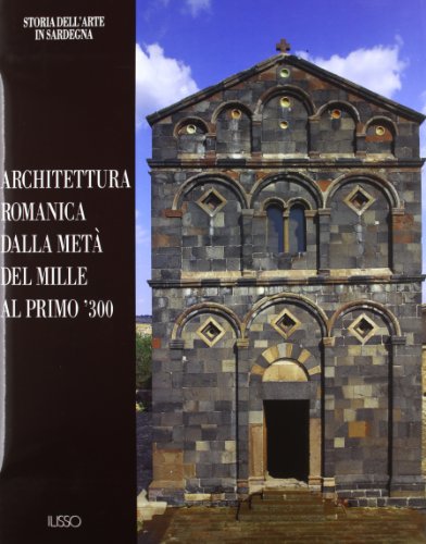 Architettura romanica dalla metà del Mille al primo '300 (Storia dell'arte in Sardegna) von Ilisso