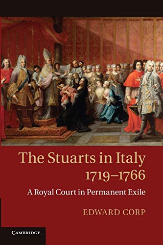 The Stuarts in Italy, 1719-1766: A Royal Court In Permanent Exile The Stuarts in Italy, 1719-1766: A Royal Court In Permanent Exile von Cambridge University Press
