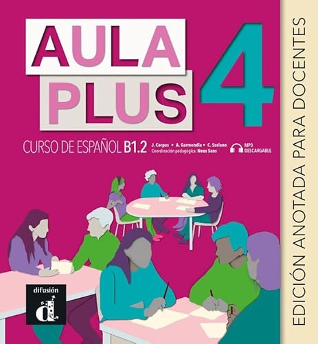 Aula Plus 4 Ed. anotada para docentes (Aula Plus 4 - B1.2 Edición anotada para docentes) Aula Plus 4 Ed. anotada para docentes (Aula Plus 4 - B1.2 Edición anotada para docentes)