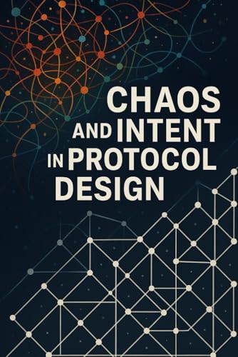 CHAOS AND INTENT IN PROTOCOL DESIGN: An Enigmatic Symbiotic Relationship von AIMQWEST Corporation