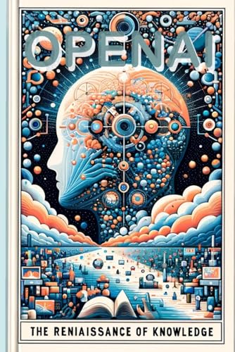 OpenAI: The Renaissance of Knowledge