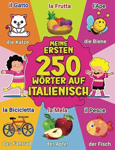 Meine ersten 250 Italienisch Wörter: Italienisch Deutsch Zweisprachiges Bilderbuch | Italienisch lernen für Babys und Kinder von Independently published