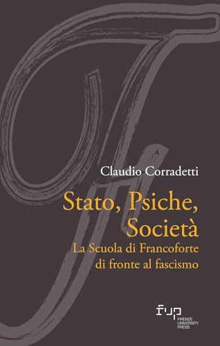 Stato, psiche, società. La Scuola di Francoforte di fronte al fascismo (FuoricEntro) von Firenze University Press