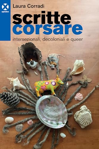 Scritte corsare. Intersezionali, decoloniali e queer von Agenzia X