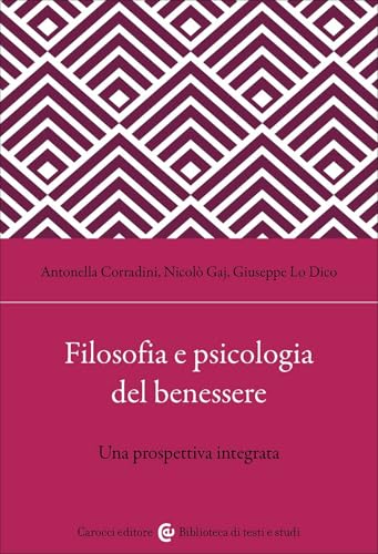 Filosofia e psicologia del benessere. Una prospettiva integrata (Biblioteca di testi e studi) von Carocci