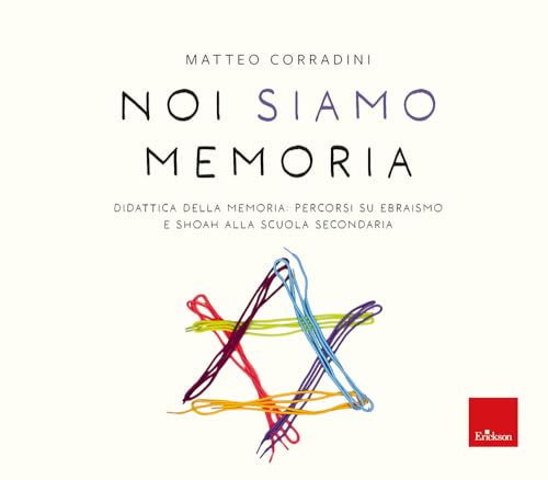 Noi siamo memoria. Didattica della memoria: percorsi su ebraismo e Shoah alla scuola secondaria (I materiali) von Erickson