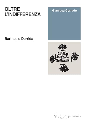 Oltre l'indifferenza. Barthes e Derrida (La dialettica) von Studium
