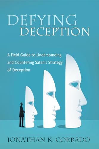 Defying Deception: A Field Guide to Understanding and Countering Satan's Strategy of Deception