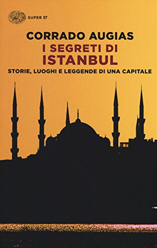 I segreti di Istanbul. Storie, luoghi e leggende di una capitale (Super ET)
