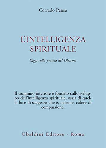 L'intelligenza spirituale. Saggi sulla pratica del Dharma (Civiltà dell'Oriente)