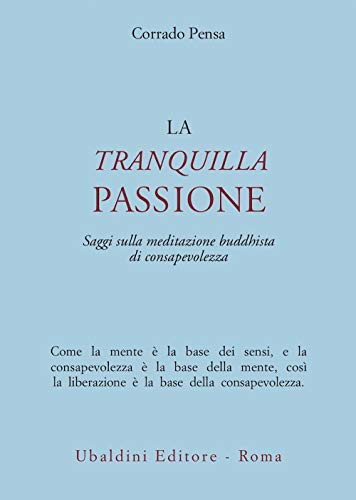 La tranquilla passione. Saggi sulla meditazione buddhista di consapevolezza (Civiltà dell'Oriente)