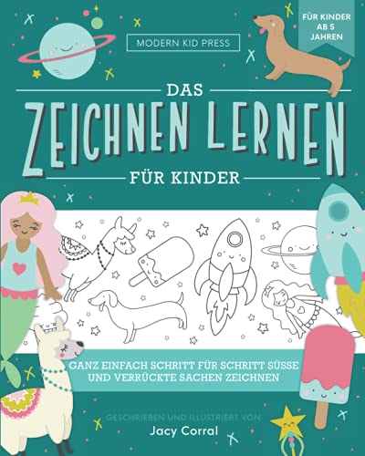 Zeichnen lernen Kinder: Ganz einfach Schritt für Schritt süße und verrückte Sachen zeichnen – für Jungen und Mädchen (ab 6 Jahren)