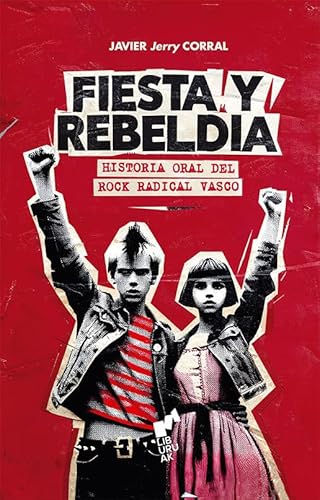 Fiesta y Rebeldía: Historia oral del rock radical vasco (BURUA, Band 1) von Liburuak