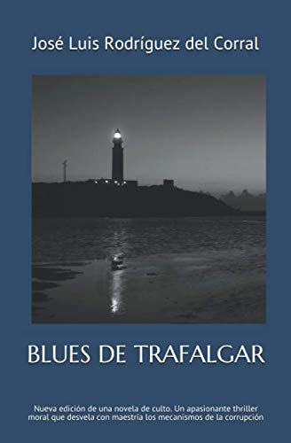 BLUES DE TRAFALGAR: Nueva edición de una novela de culto, un apasionante thriller moral que desvela con maestría los mecanismos de la corrupción von Independently published