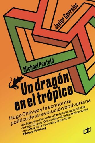 UN DRAGÓN EN EL TRÓPICO: Hugo Chávez y la economía política de la revolución bolivariana von Cyngular Asesoría 357, C.A. / Editorial Dahbar