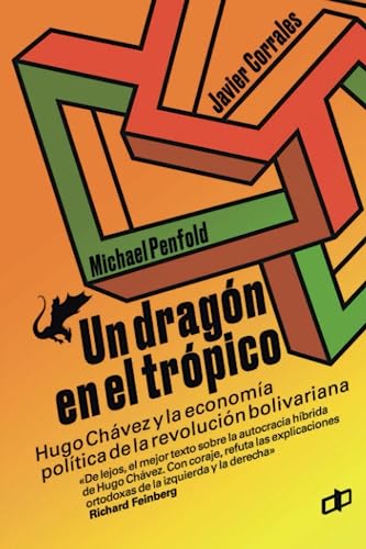 UN DRAGÓN EN EL TRÓPICO: Hugo Chávez y la economía política de la revolución bolivariana UN DRAGÓN EN EL TRÓPICO: Hugo Chávez y la economía política de la revolución bolivariana