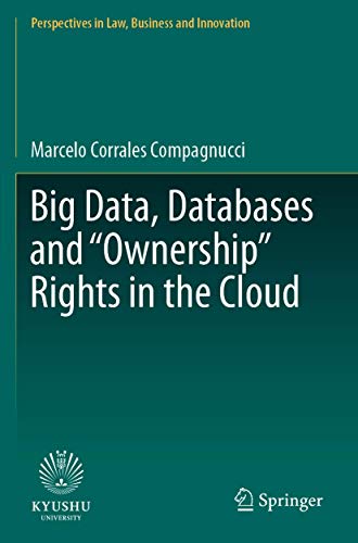 Big Data, Databases and "Ownership" Rights in the Cloud (Perspectives in Law, Business and Innovation) von Springer