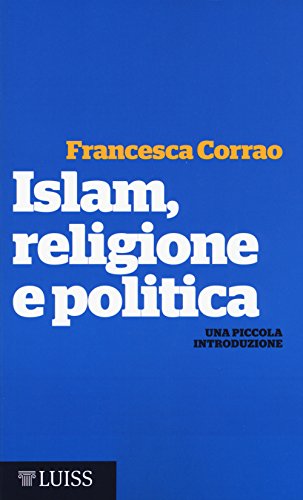 Islam, religione e politica. Una piccola introduzione (Piccole introduzioni)