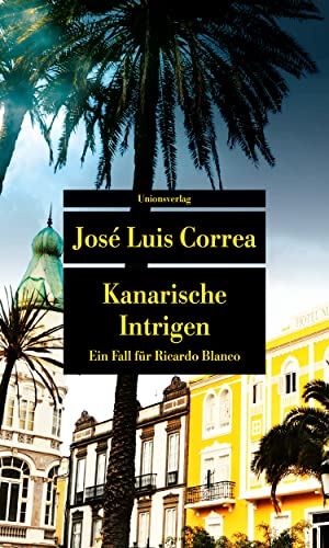 Kanarische Intrigen: Ein Fall für Ricardo Blanco. Ricardo Blanco, Privatdetektiv auf Gran Canaria (1) (metro) von Unionsverlag