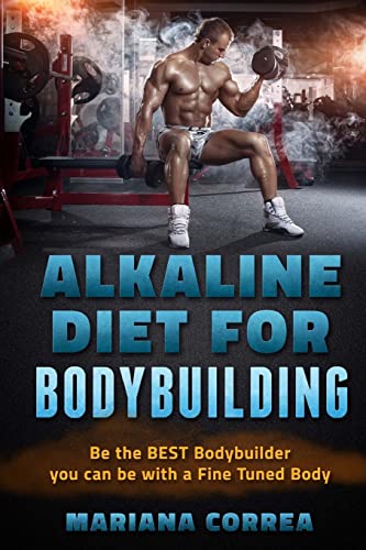 ALKALINE DIET For BODYBUILDING: Be the BEST BODYBUILDER You Can BE with a Fined Tuned Body von Createspace Independent Publishing Platform