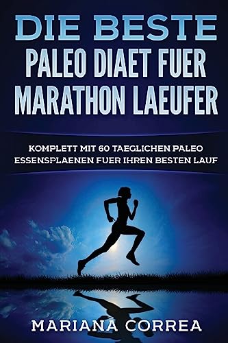 Die BESTE PALEO DIAET FUER MARATHON LAEUFER: KOMPLETT MiT 60 TAEGLICHEN PALEO ESSENSPLAENEN FUER IHREN BESTEN LAUF Die BESTE PALEO DIAET FUER MARATHON LAEUFER: KOMPLETT MiT 60 TAEGLICHEN PALEO ESSENSPLAENEN FUER IHREN BESTEN LAUF von CREATESPACE