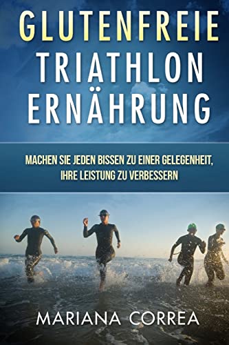 Glutenfreie TRIATHLON ERNAHRUNG: Machen Sie jeden Bissen zu einer Gelegenheit, Ihre Leistung zu verbessern Glutenfreie TRIATHLON ERNAHRUNG: Machen Sie jeden Bissen zu einer Gelegenheit, Ihre Leistung zu verbessern