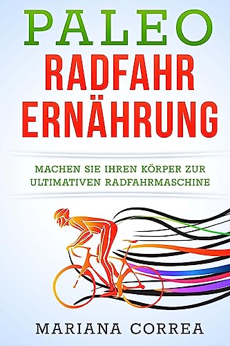 Paleo RADFAHR ERNAHRUNG: Machen Sie Ihren Körper zur ultimativen Radfahrmaschine Paleo RADFAHR ERNAHRUNG: Machen Sie Ihren Körper zur ultimativen Radfahrmaschine