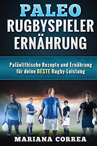 Paleo RUGBYSPIELER ERNAHRUNG: Palaolithische Rezepte und Ernahrung fur deine BESTE Rugby-Leistung Paleo RUGBYSPIELER ERNAHRUNG: Palaolithische Rezepte und Ernahrung fur deine BESTE Rugby-Leistung