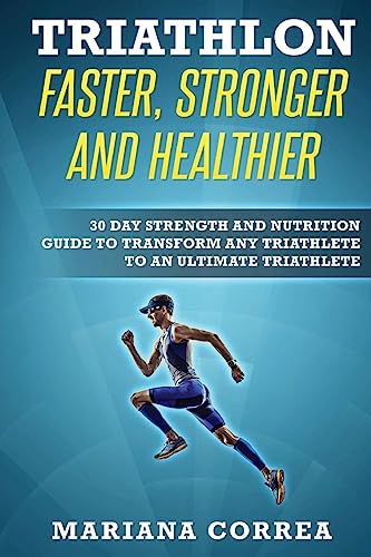 TRIATHLON FASTER, STRONGER And HEALTHIER: 30 DAY STRENGTH AND NUTRITION GUIDE TO TRANSFORM ANY TRIATHLETE To AN ULTIMATE TRIATHLETE TRIATHLON FASTER, STRONGER And HEALTHIER: 30 DAY STRENGTH AND NUTRITION GUIDE TO TRANSFORM ANY TRIATHLETE To AN ULTIMATE TRIATHLETE von CREATESPACE