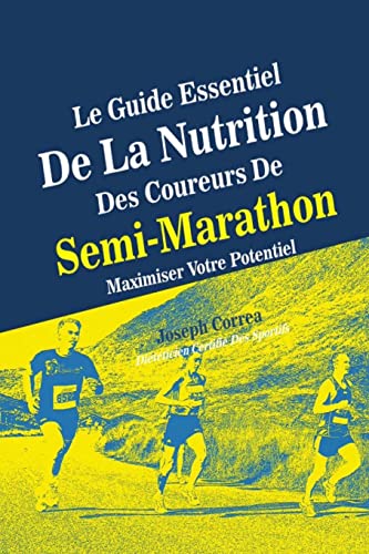 Le Guide Essentiel De La Nutrition Des Coureurs De Semi-Marathon: Maximiser Votre Potentiel von CREATESPACE