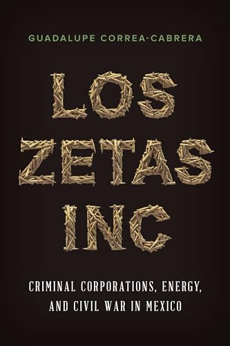 Los Zetas Inc.: Criminal Corporations, Energy, and Civil War in Mexico Los Zetas Inc.: Criminal Corporations, Energy, and Civil War in Mexico von University of Texas Press