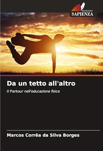 Da un tetto all'altro: Il Parkour nell'educazione fisica von Edizioni Sapienza