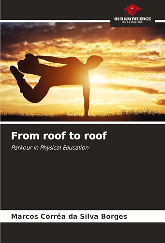 From roof to roof: Parkour in Physical Education von Our Knowledge Publishing