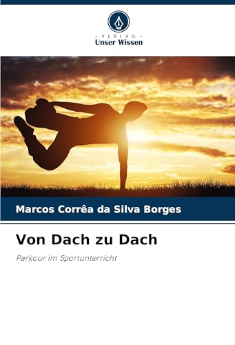 Von Dach zu Dach: Parkour im Sportunterricht von Verlag Unser Wissen