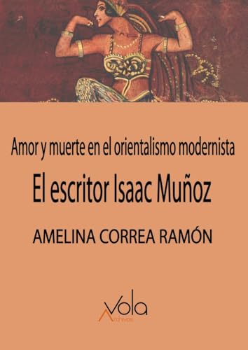 El escritor Isaac Muñoz: amor y muerte en el orientalismo modernista El escritor Isaac Muñoz: amor y muerte en el orientalismo modernista von Archivos Vola