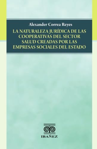 La naturaleza jurídica de las cooperativas del sector salud creadas por las empresas sociales del estado La naturaleza jurídica de las cooperativas del sector salud creadas por las empresas sociales del estado von Grupo Editorial Ibañez