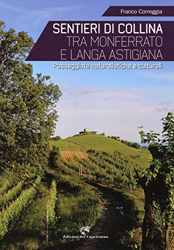Sentieri di collina tra Monferrato e langa astigiana. Passeggiate naturalistiche e culturali von Edizioni del Capricorno