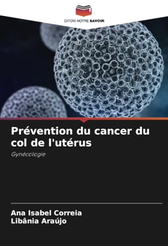 Prévention du cancer du col de l'utérus: Gynécologie von Editions Notre Savoir