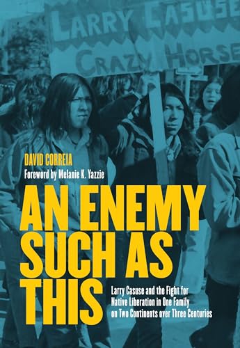 An Enemy Such as This: Larry Casuse and the Fight for Native Liberation in One Family on Two Continents over Three Centuries An Enemy Such as This: Larry Casuse and the Fight for Native Liberation in One Family on Two Continents over Three Centuries