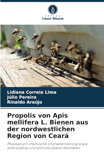 Propolis von Apis mellifera L. Bienen aus der nordwestlichen Region von Ceará: Physikalisch-chemische Charakterisierung sowie antioxidative und antimikrobielle Aktivitäten von Verlag Unser Wissen