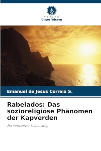 Rabelados: Das sozioreligiöse Phänomen der Kapverden: Ein kollektiver Lebensweg von Verlag Unser Wissen