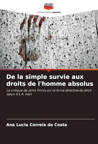 De la simple survie aux droits de l'homme absolus: La critique de John Finnis sur la force directive du droit selon H.L.A. Hart von VDM Verlag